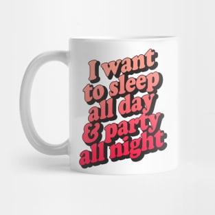I Want To Sleep All Day & Part All Night Mug